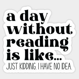 A day without reading is like... Sticker